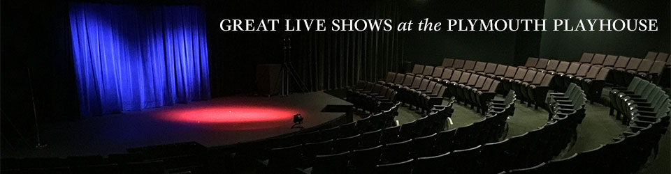 Great Live Shows at Plymouth Playhouse